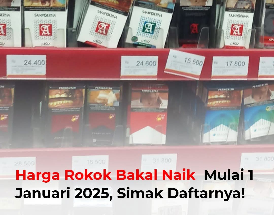 Harga Rokok Bakal Naik Mulai 1 Januari 2025, Simak Daftarnya !!!