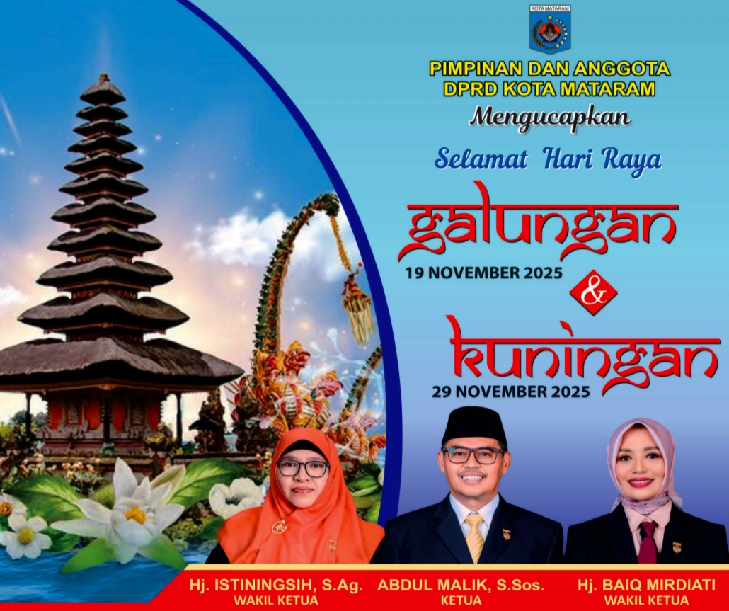 Pimpinan dan Anggota DPRD Kota Mataram mengucapkan Selamat Hari Raya Galungan dan Kuningan 2025.